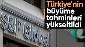 S&P Global, Türkiye'nin büyüme tahminlerini yükseltti